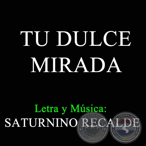 TU DULCE MIRADA - Letra y Música de SATURNINO RECALDE